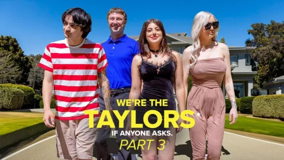 We’re The Taylors Part 3: Family Mayhem ※ Gal Ritchie, Kenzie Taylor, Chad Alva ※ Got Mylf
