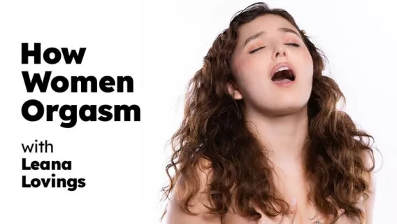 How Women Orgasm - Leana Lovings ※ Leana Lovings ※ Adult Time Pilots
